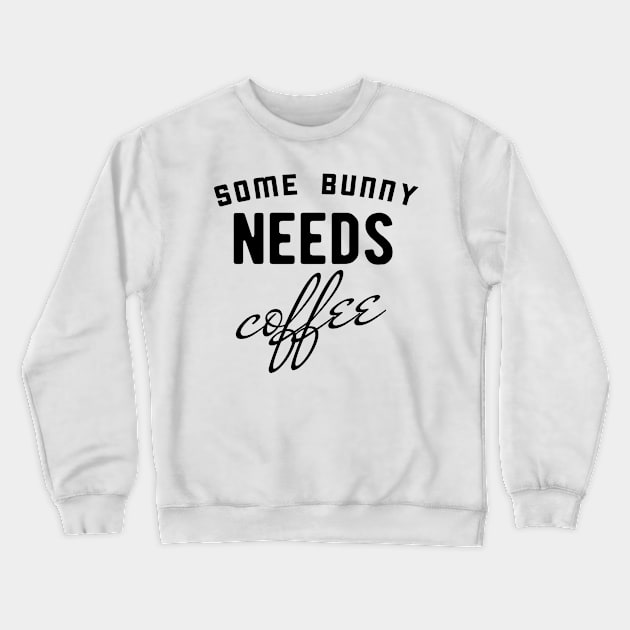 Some bunny needs coffee Crewneck Sweatshirt by TextFactory